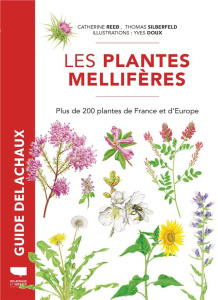 Les plantes mellifères. Plus de 200 plantes de France et d'Europe - Reeb Catherine ; Silberfeld Thomas ; Doux Yves ; C