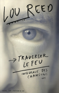 Traverser le feu. Intégrale des chansons - Reed Lou ; Couronne Sophie ; Debay Larry