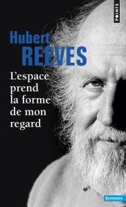 L'espace prend la forme de mon regard - Reeves Hubert ; Very Jacques