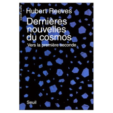 Dernières nouvelles du cosmos. Vers la première seconde - Reeves Hubert