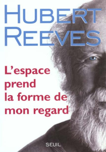 L'espace prend la forme de mon regard - Reeves Hubert