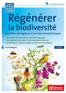 Régénérer la biodiversité. Equilibres écologiques et services écosystémiques, 2e édition - Waligora Cécile