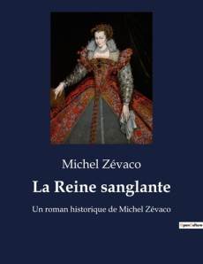 Reine sanglante. Un roman historique de Michel Zévaco - Zévaco Michel