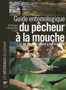 Guide entomologique du pêcheur à la mouche. De l'insecte naturel à son imitation - Reisinger Walter ; Bauernfeind Ernst ; Loidl Erhar