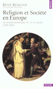 Religion et Société en Europe. La sécularisation aux XIXème et XXème siècles, 1780-2000 - Rémond René