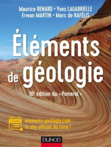 Eléments de géologie. 16e édition - Renard Maurice ; Lagabrielle Yves ; Martin Erwan ;