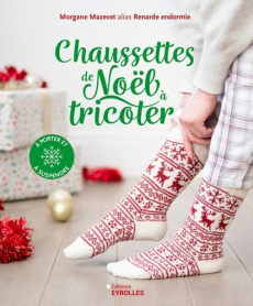 Chaussettes de Noël à tricoter. A porter et à suspendre - Mazevet Morgane ; Lubinski Anna ; Carnet Nathalie
