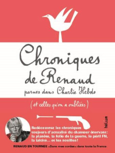 Chroniques de Renaud. Parues dans Charlie Hebdo (et celles qu'on a oubliées) - RENAUD