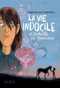 La vie indocile d'Achille Le Guennec - Renaud Isabelle ; Mora André ; Dumont Yomgui