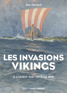 Les invasions Vikings. A l'Ouest par-delà la mer - Renaud Jean