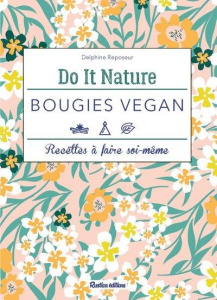 Bougies vegan. Recettes à faire soi-même - Reposeur Delphine ; Curt Claire ; Bove Marie-Franc