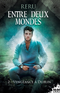 Entre deux mondes Tome 2 : Vengeance à Dublin - RERU RERU