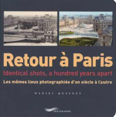 Retour à Paris. Les mêmes lieux photographiés d'un siècle à l'autre, édition bilingue français-angla - Quesney Daniel ; Cox David ; Frizot Michel