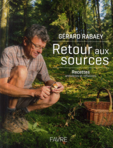 Retour aux sources. Recettes, anecdotes et réflexions - Rabaey Gérard ; Delessert Pierre-Michel