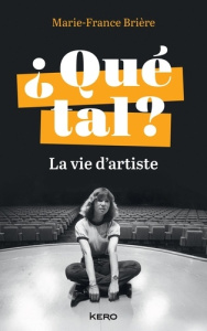 Qué tal ? La vie d'artiste - Brière Marie-France