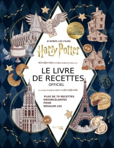 Harry Potter - Le livre de recettes officiel. Plus de 70 recettes pour régaler les sorciers du monde - Revenson Jody ; Walker-Caron Sarah ; Craig Elena P