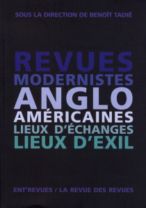 Revues modernistes anglo-américaines. Lieux d'échanges, lieux d'exil - Benoît Tadie