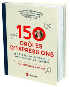 150 drôles d'expressions que l'on utilise tous les jours sans jamais les connaître - Rey Alain ; David Adrien ; Galand David ; Gendrot