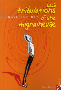 Les tribulations d'une migraineuse - Rey Delphine