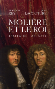 Molière et le roi. L'affaire Tartuffe - Rey François ; Lacouture Jean