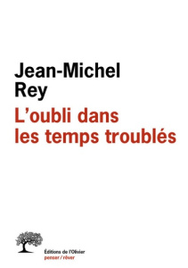 L'oubli dans les temps troublés - Rey Jean-Michel