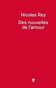 Des nouvelles de l'amour - Rey Nicolas