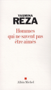 Hommes qui ne savent pas être aimés - Reza Yasmina