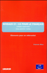 Niveaux C1/C2 pour le français (Utilisateur expérimenté) Niveau autonome/maîtrise. Eléments pour un - Riba Patrick ; Beacco Jean-Claude