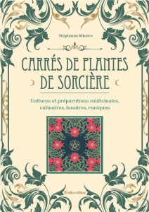 Carrés de plantes de sorcière. Cultures et préparations médicinales, culinaires, lunaires, runiques - Ribeiro Stéphanie