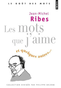 Les mots que j'aime. Et quelques autres... - Ribes Jean-Michel