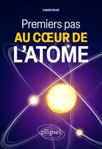 Premiers pas au coeur de l'atome - Ricard Isabelle ; Macagno Gilles