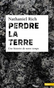 Perdre la Terre. Une histoire de notre temps - Rich Nathaniel ; Fauquemberg David