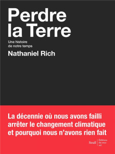 Perdre la Terre. Une histoire de notre temps - Rich Nathaniel ; Fauquemberg David