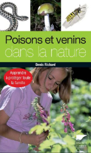 Poisons et venins dans la nature. Apprendre à protéger toute la famille - Richard Denis ; Doux Yves ; Kókay Szabolcs