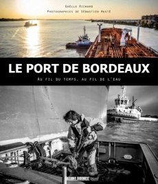 Le port de Bordeaux. Au fil du temps, au fil de l'eau - Richard Gaëlle ; Husté Sébastien