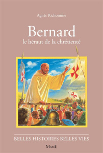 BERNARD. Le hérault de la chrétienté - Richomme Agnès ; Rigot Robert