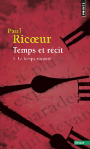 TEMPS ET RECIT. Tome 3, Le temps raconté - Ricoeur Paul