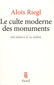 Le culte moderne des monuments. Son essence et sa genèse, Edition revue et augmentée - Riegl Aloïs ; Wieczorek Daniel ; Choay Françoise