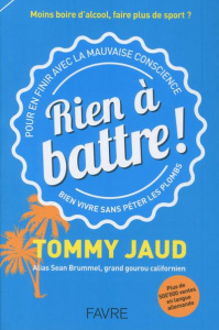 Rien à battre ! Pour en finir avec la mauvaise conscience - Jaud Tommy
