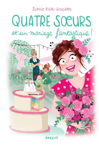 Quatre soeurs Tome 12 : Quatre soeurs et un mariage fantastique ! - Rigal-Goulard Sophie
