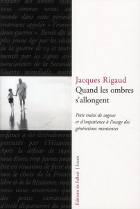 Quand les ombres s'allongent. Petit traité de sagesse et d'impatience à l'usage des générations mont - Rigaud Jacques
