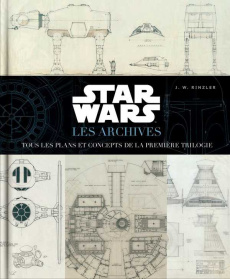 Star Wars, les archives. Tous les plans et concepts de la première trilogie - Rinzler J. W. ; Reynolds Norman ; Bocquet Gavin ;