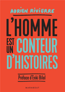 L'homme est un conteur d'histoires - Rivierre Adrien