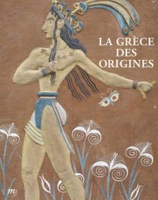 La Grèce des origines. Entre rêve et archéologie - COLLECTIF