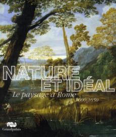 Nature et idéal. Le paysage à Rome 1600-1650 - COLLECTIF