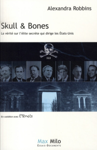 Skull & Bones. La vérité sur la secte des présidents des Etats-Unis - Robbins Alexandra ; Drweski Bruno ; Vallifuoco Gaé