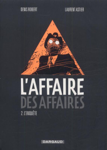 L'affaire des affaires Tome 2 : L'enquête - Robert Denis ; Astier Laurent ; Saviano Roberto