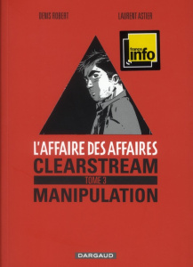 L'affaire des affaires Tome 3 : Clearstream manipulation - Robert Denis ; Astier Laurent