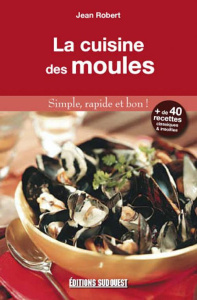La cuisine des moules. Simplement bon ! - Robert Jean ; Robert Marie-France