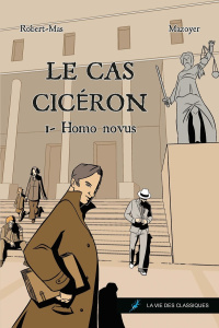Le cas Cicéron. Tome 1, Homo Novus - Robert-Mas Violaine ; Mazoyer Thibaut